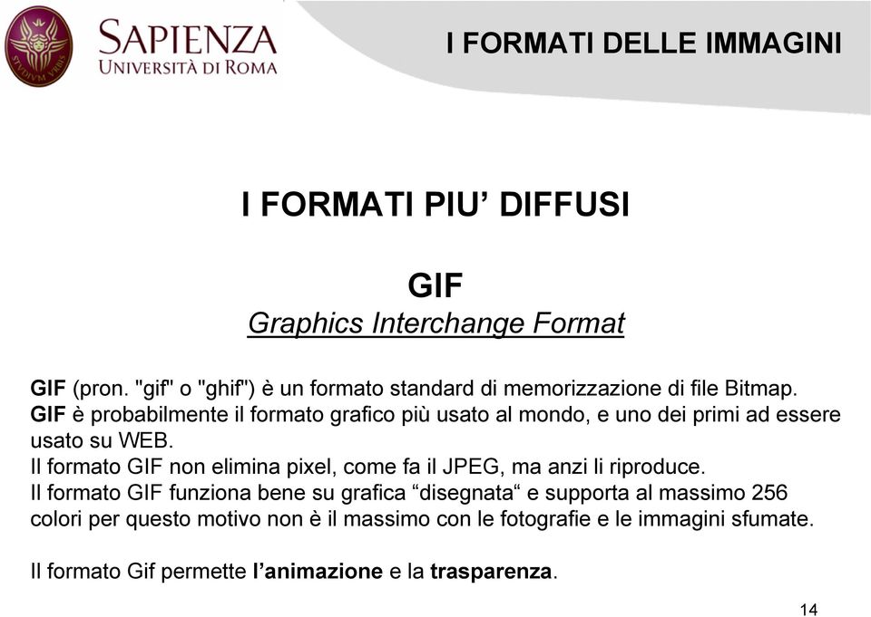 GIF è probabilmente il formato grafico più usato al mondo, e uno dei primi ad essere usato su WEB.