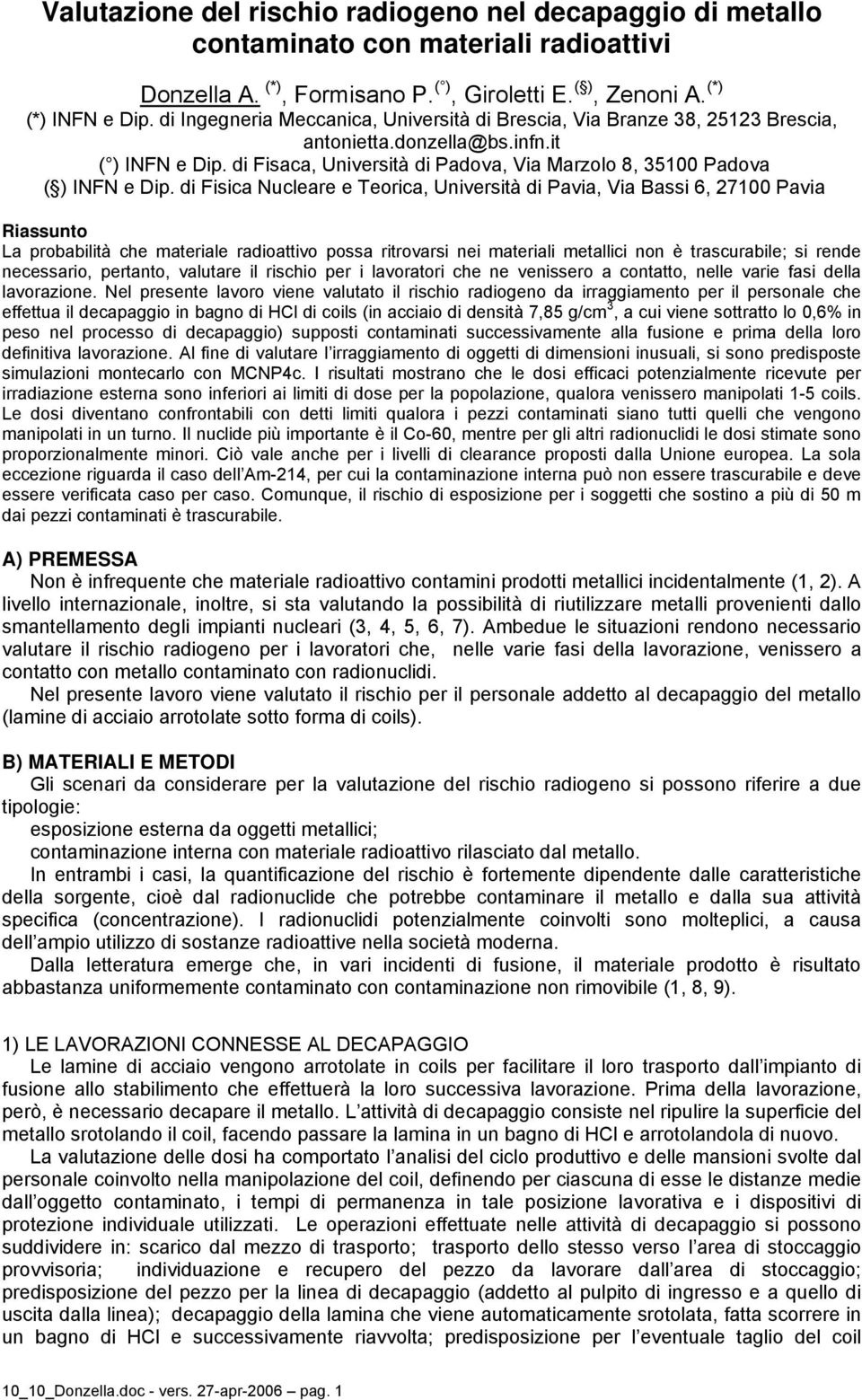 d Fsca Nucleare e Teorca, Unverstà d Pava, Va Bass 6, 27100 Pava Rassunto La probabltà che materale radoattvo possa rtrovars ne materal metallc non è trascurable; s rende necessaro, pertanto,