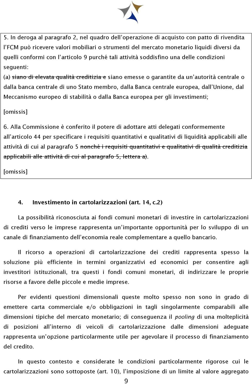 Stato membro, dalla Banca centrale europea, dall Unione, dal Meccanismo europeo di stabilità o dalla Banca europea per gli investimenti; 6.