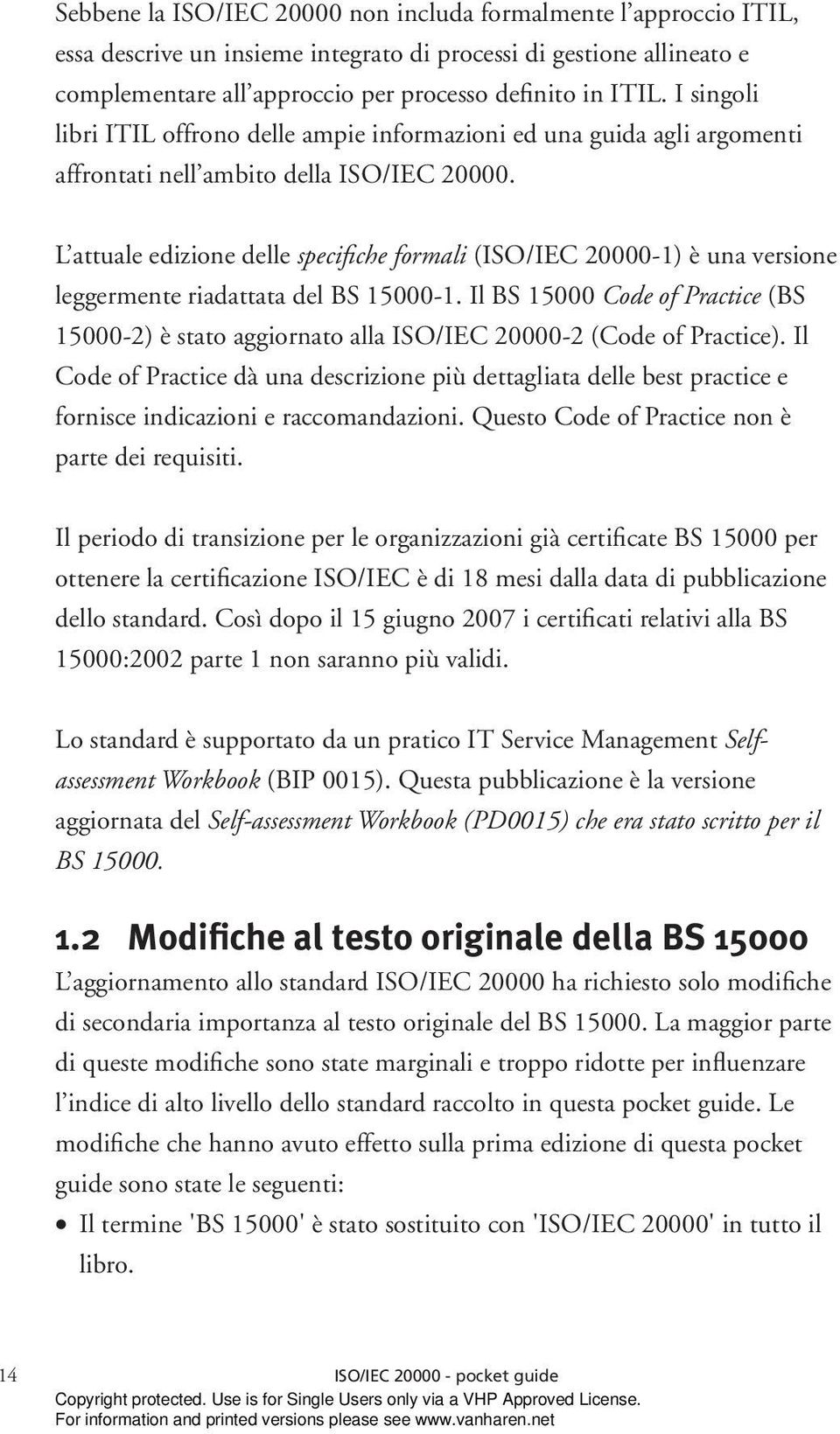 L attuale edizione delle specifiche formali (ISO/IEC 20000-1) è una versione leggermente riadattata del BS 15000-1.