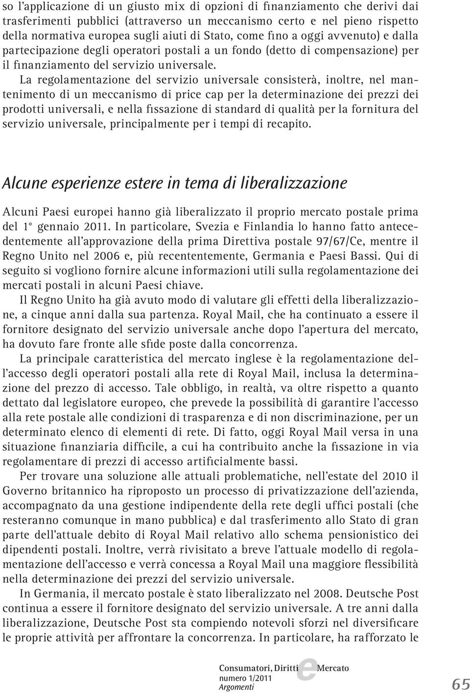 La rgolamntazion dl srvizio univrsal consistrà, inoltr, nl mantnimnto di un mccanismo di pric cap pr la dtrminazion di przzi di prodotti univrsali, nlla fissazion di standard di qualità pr la