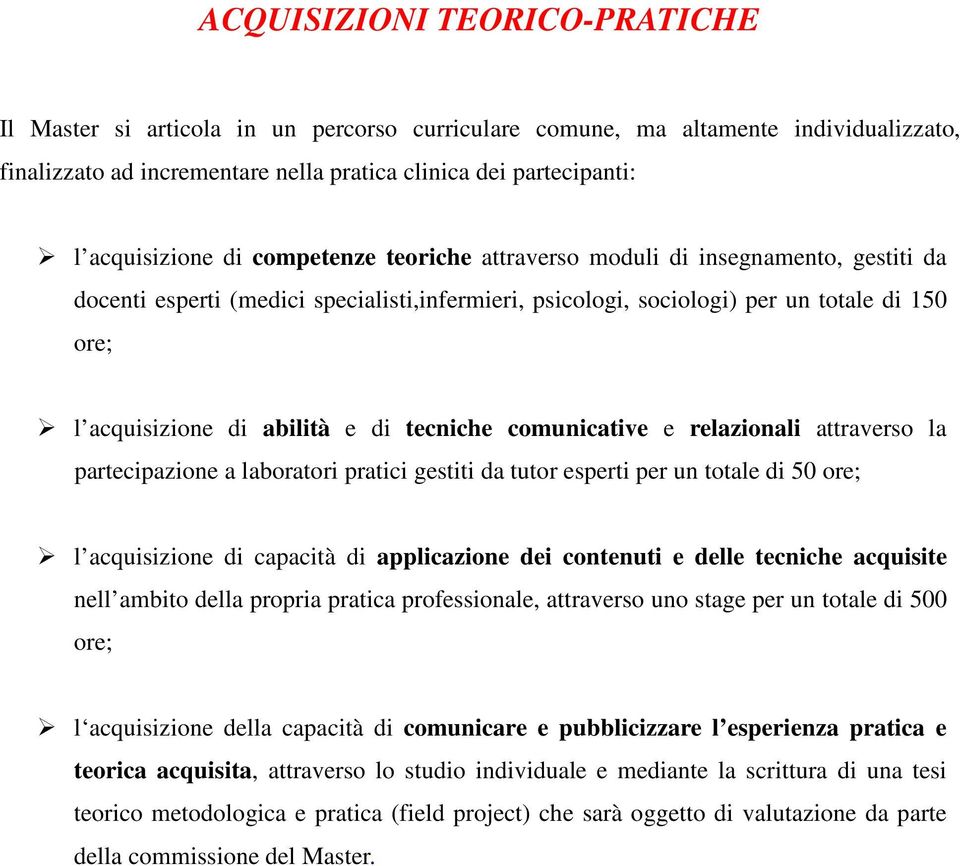 abilità e di tecniche comunicative e relazionali attraverso la partecipazione a laboratori pratici gestiti da tutor esperti per un totale di 50 ore; l acquisizione di capacità di applicazione dei