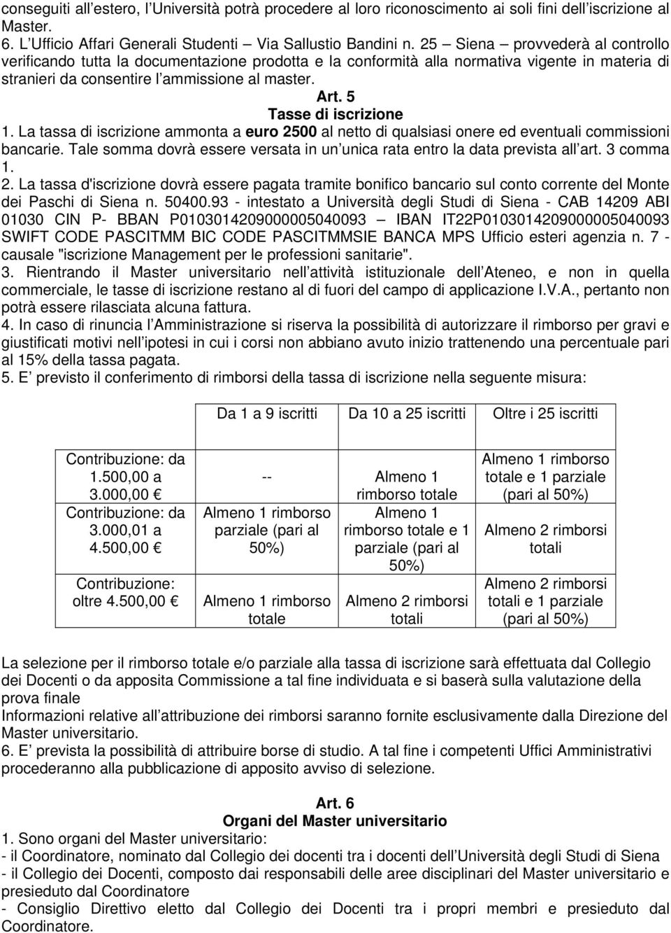 5 Tasse di iscrizione 1. La tassa di iscrizione ammonta a euro 2500 al netto di qualsiasi onere ed eventuali commissioni bancarie.