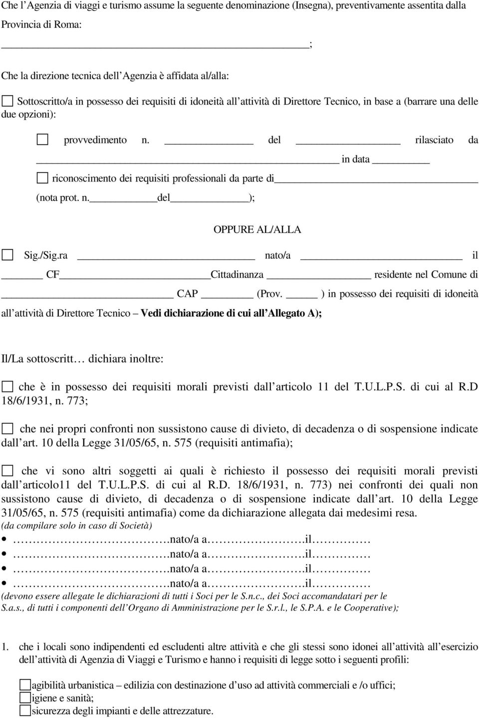 del rilasciato da in data riconoscimento dei requisiti professionali da parte di (nota prot. n. del ); OPPURE AL/ALLA Sig./Sig.ra nato/a il CF Cittadinanza residente nel Comune di CAP (Prov.