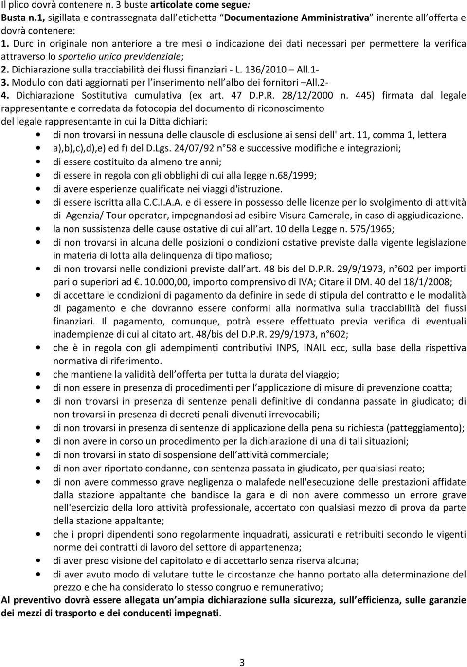 Dichiarazione sulla tracciabilità dei flussi finanziari - L. 136/2010 All.1-3. Modulo con dati aggiornati per l inserimento nell albo dei fornitori All.2-4.