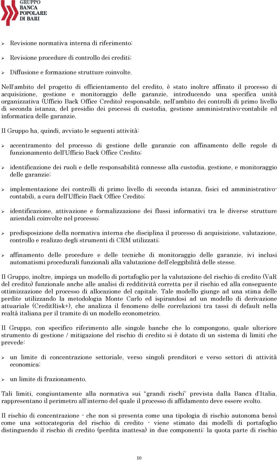 (Ufficio Back Office Credito) responsabile, nell ambito dei controlli di primo livello di seconda istanza, del presidio dei processi di custodia, gestione amministrativo-contabile ed informatica