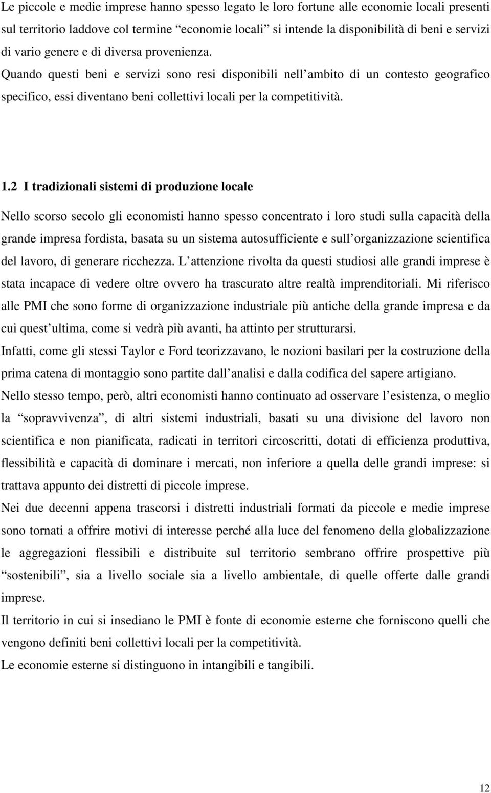 2 I tradizionali sistemi di produzione locale Nello scorso secolo gli economisti hanno spesso concentrato i loro studi sulla capacità della grande impresa fordista, basata su un sistema