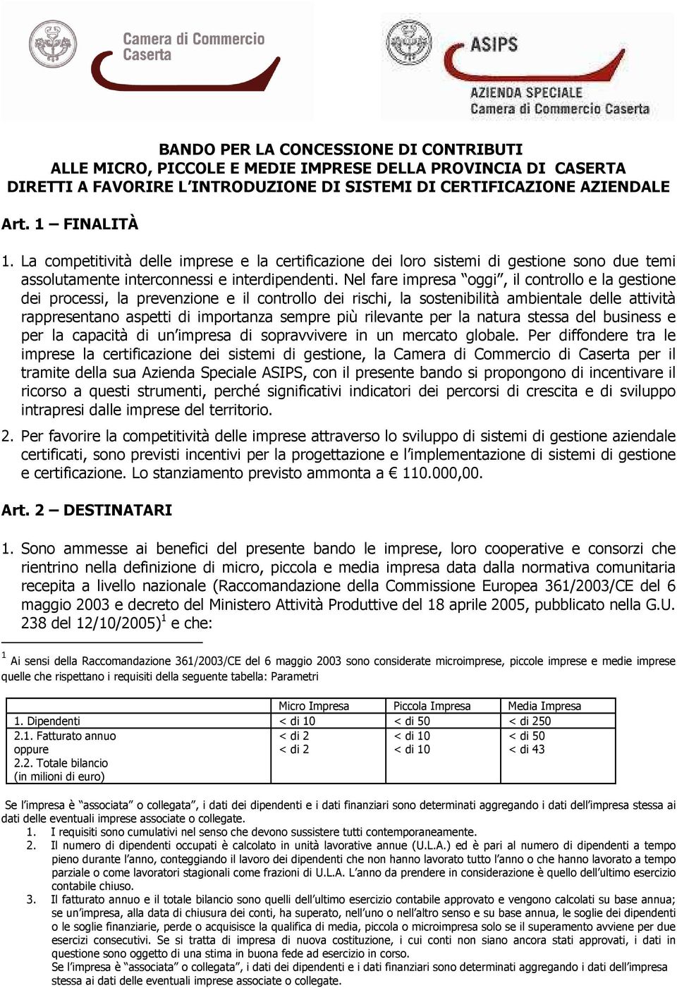 Nel fare impresa oggi, il controllo e la gestione dei processi, la prevenzione e il controllo dei rischi, la sostenibilità ambientale delle attività rappresentano aspetti di importanza sempre più