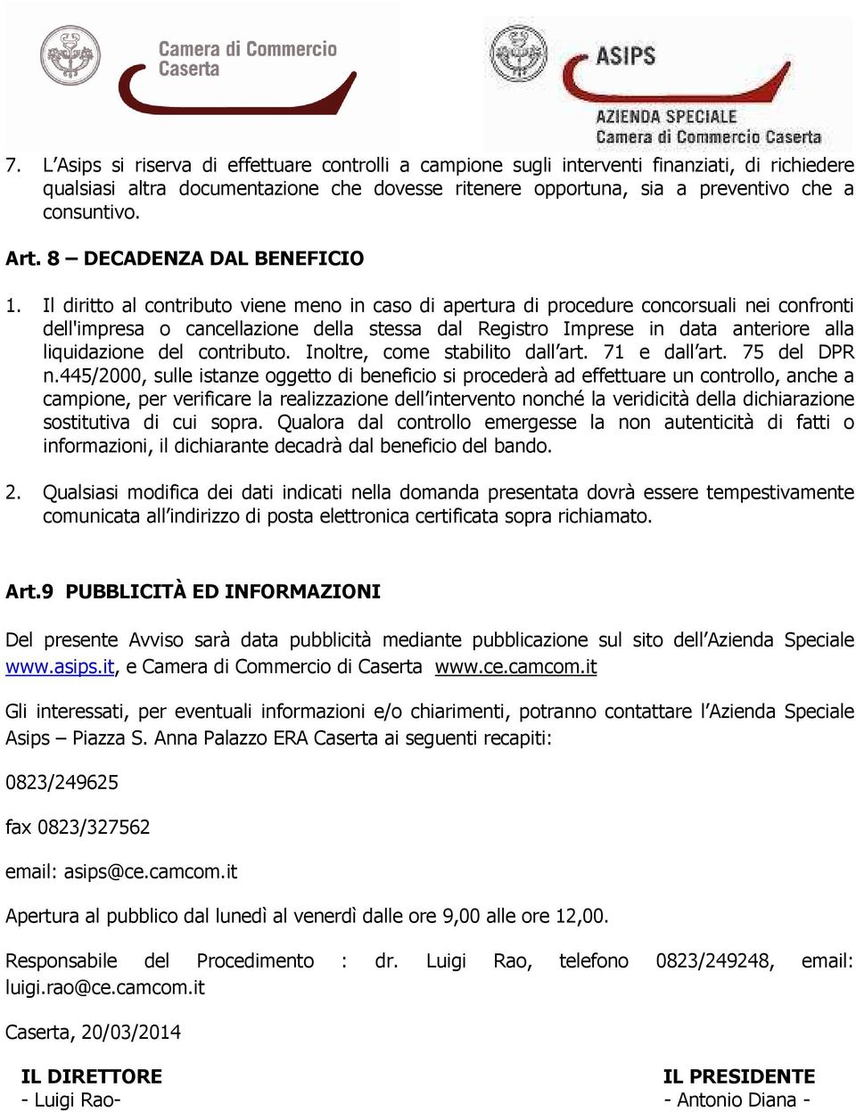 Il diritto al contributo viene meno in caso di apertura di procedure concorsuali nei confronti dell'impresa o cancellazione della stessa dal Registro Imprese in data anteriore alla liquidazione del