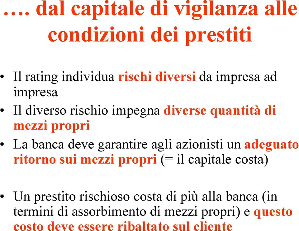 azionisti un adeguato ritorno sui mezzi propri (= il capitale costa) Un prestito rischioso costa di