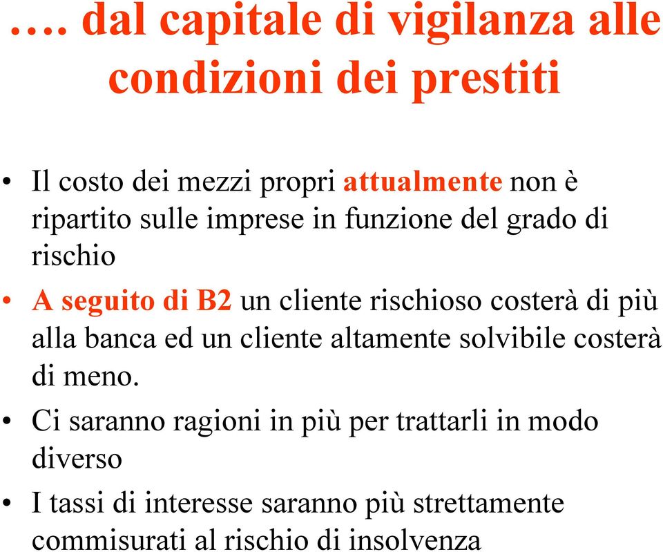 di più alla banca ed un cliente altamente solvibile costerà di meno.