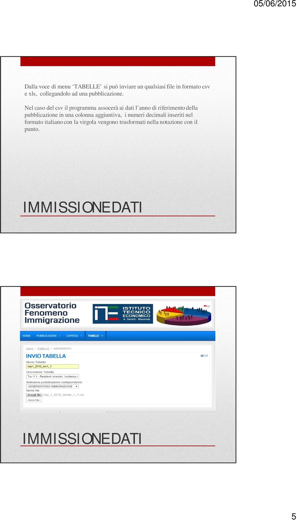 Nel caso del csv il programma assocerà ai dati l anno di riferimento della pubblicazione in