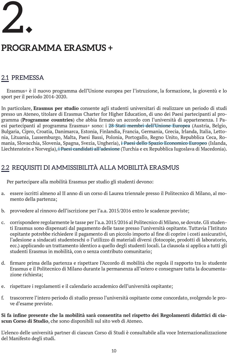 partecipanti al programma (Programme countries) che abbia firmato un accordo con l università di appartenenza.