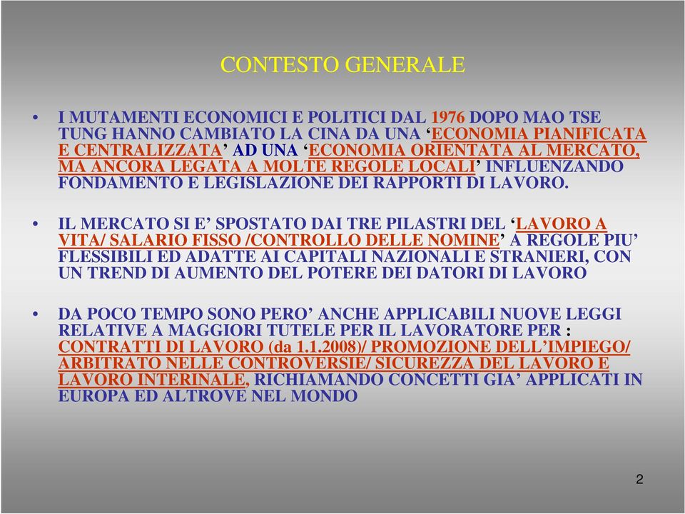 IL MERCATO SI E SPOSTATO DAI TRE PILASTRI DEL LAVORO A VITA/ SALARIO FISSO /CONTROLLO DELLE NOMINE A REGOLE PIU FLESSIBILI ED ADATTE AI CAPITALI NAZIONALI E STRANIERI, CON UN TREND DI AUMENTO DEL