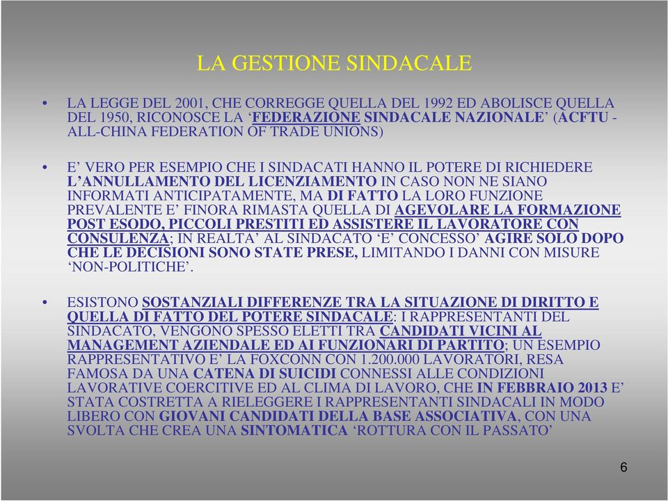 QUELLA DI AGEVOLARE LA FORMAZIONE POST ESODO, PICCOLI PRESTITI ED ASSISTERE IL LAVORATORE CON CONSULENZA; IN REALTA AL SINDACATO E CONCESSO AGIRE SOLO DOPO CHE LE DECISIONI SONO STATE PRESE,