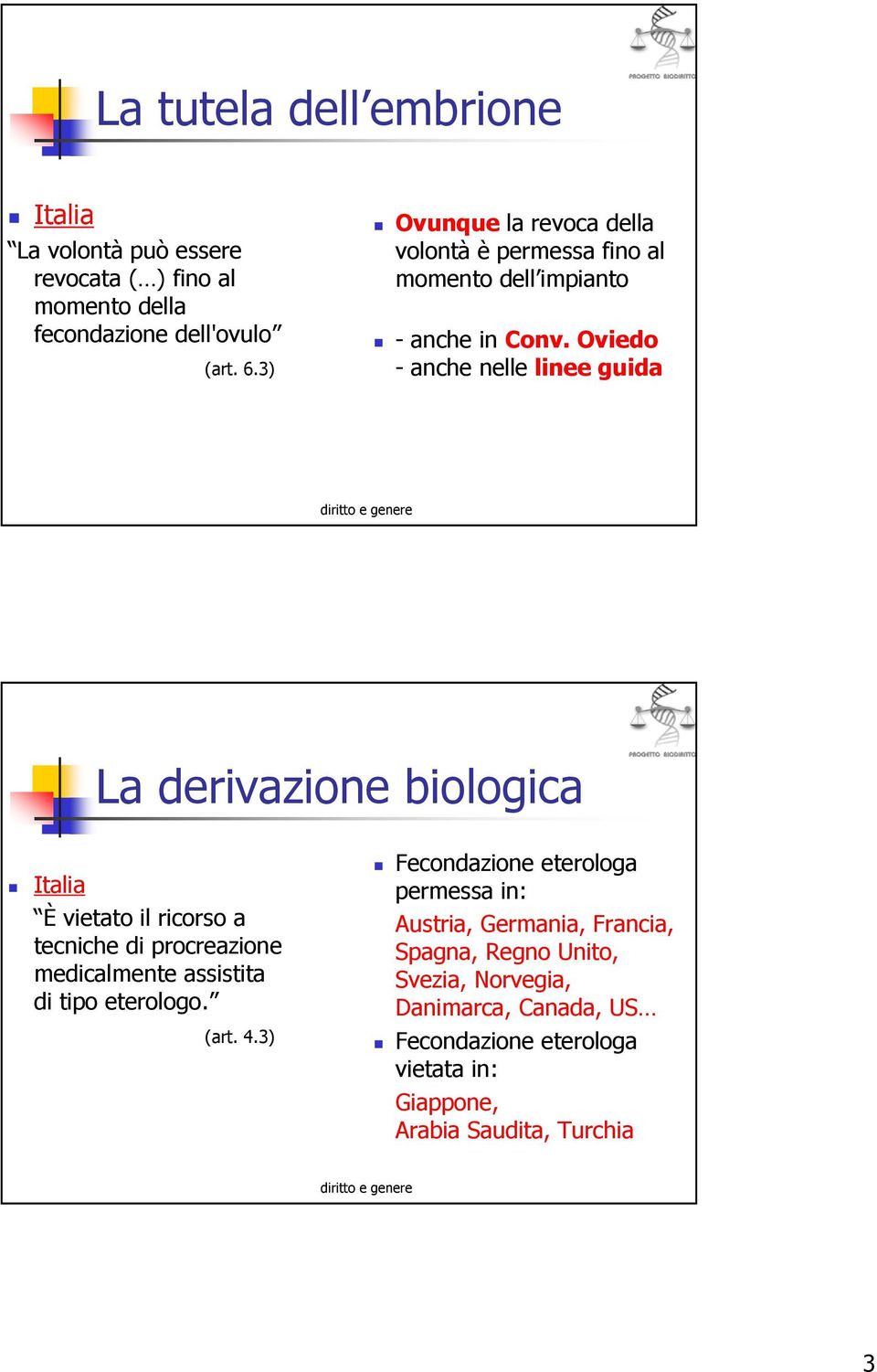 Oviedo - anche nelle linee guida La derivazione biologica È vietato il ricorso a tecniche di procreazione medicalmente assistita di tipo