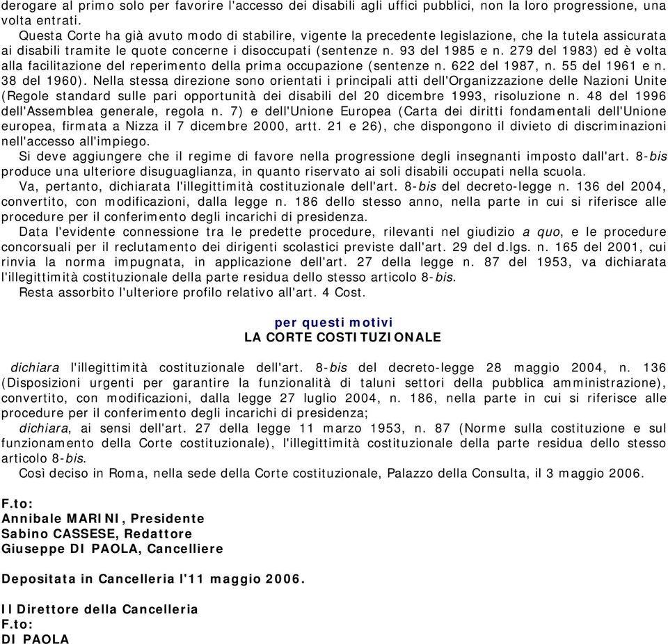 279 del 1983) ed è volta alla facilitazione del reperimento della prima occupazione (sentenze n. 622 del 1987, n. 55 del 1961 e n. 38 del 1960).