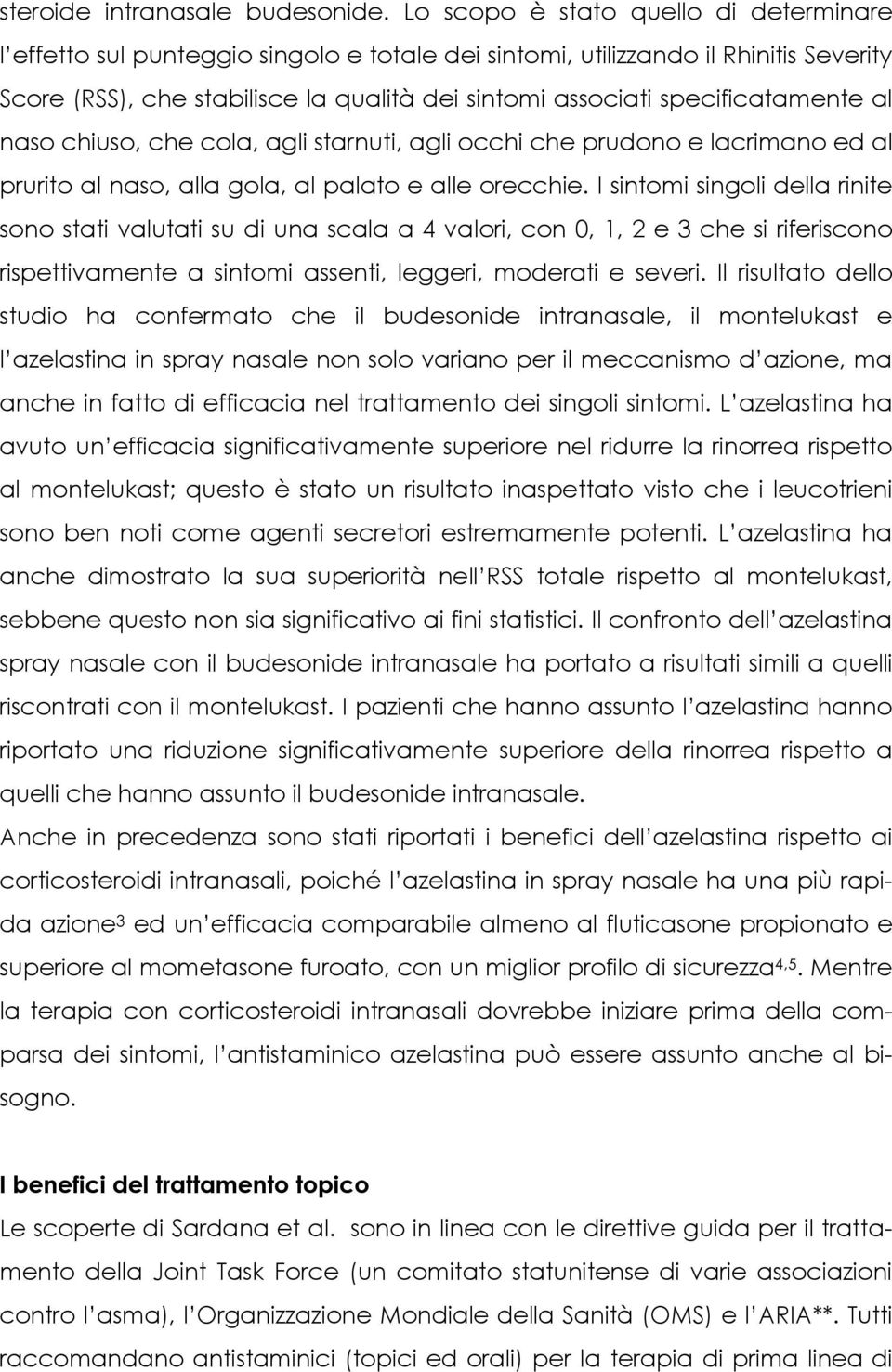 specificatamente al naso chiuso, che cola, agli starnuti, agli occhi che prudono e lacrimano ed al prurito al naso, alla gola, al palato e alle orecchie.