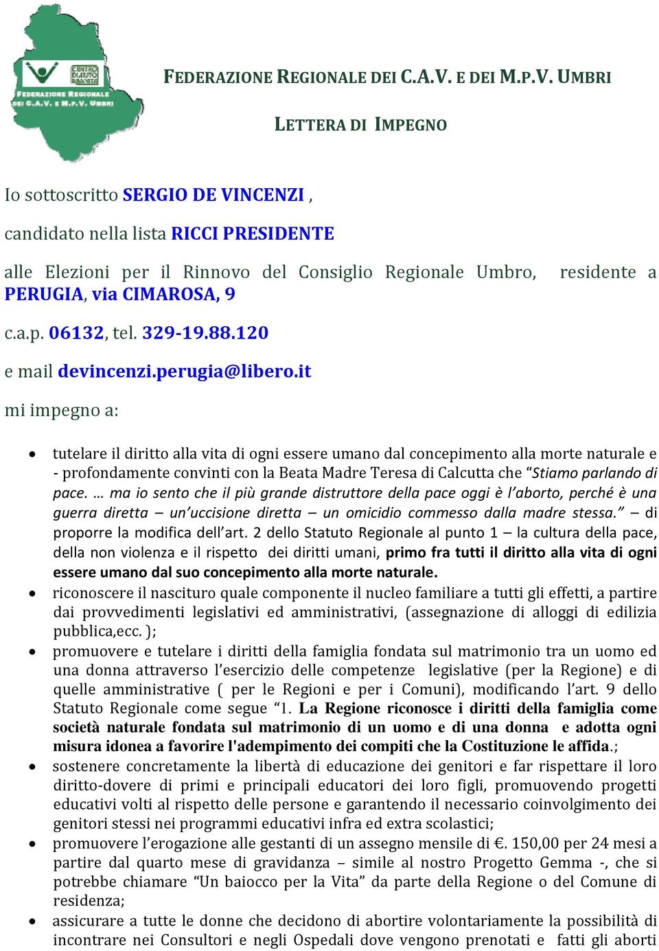 UMBRI LETTERA DI IMPEGNO Io sottoscritto SERGIO DE VINCENZI, candidato nella lista RICCI PRESIDENTE alle Elezioni per il Rinnovo del Consiglio Regionale Umbro, PERUGIA, via CIMAROSA, 9 residente a c.