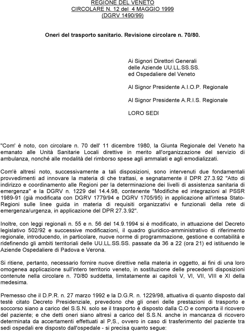 70 dell' 11 dicembre 1980, la Giunta Regionale del Veneto ha emanato alle Unità Sanitarie Locali direttive in merito all'organizzazione del servizio di ambulanza, nonché alle modalità del rimborso