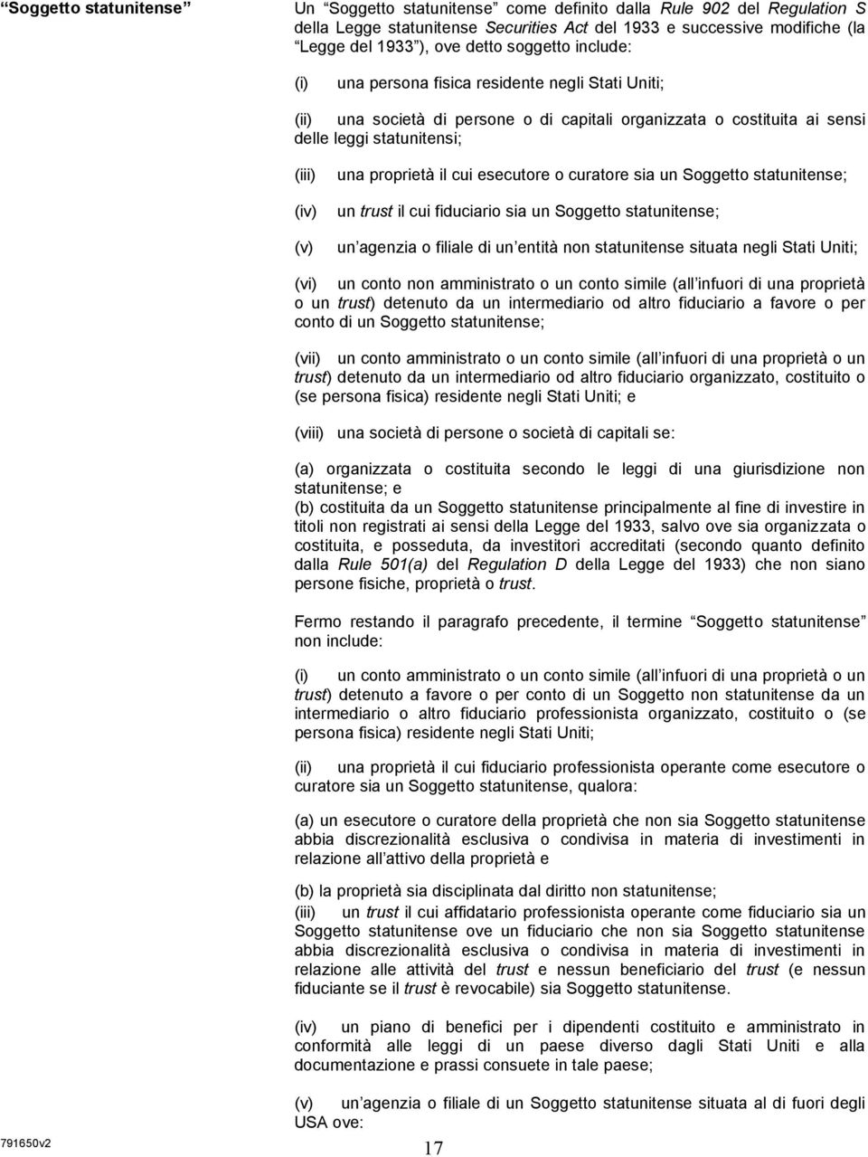 proprietà il cui esecutore o curatore sia un Soggetto statunitense; un trust il cui fiduciario sia un Soggetto statunitense; un agenzia o filiale di un entità non statunitense situata negli Stati