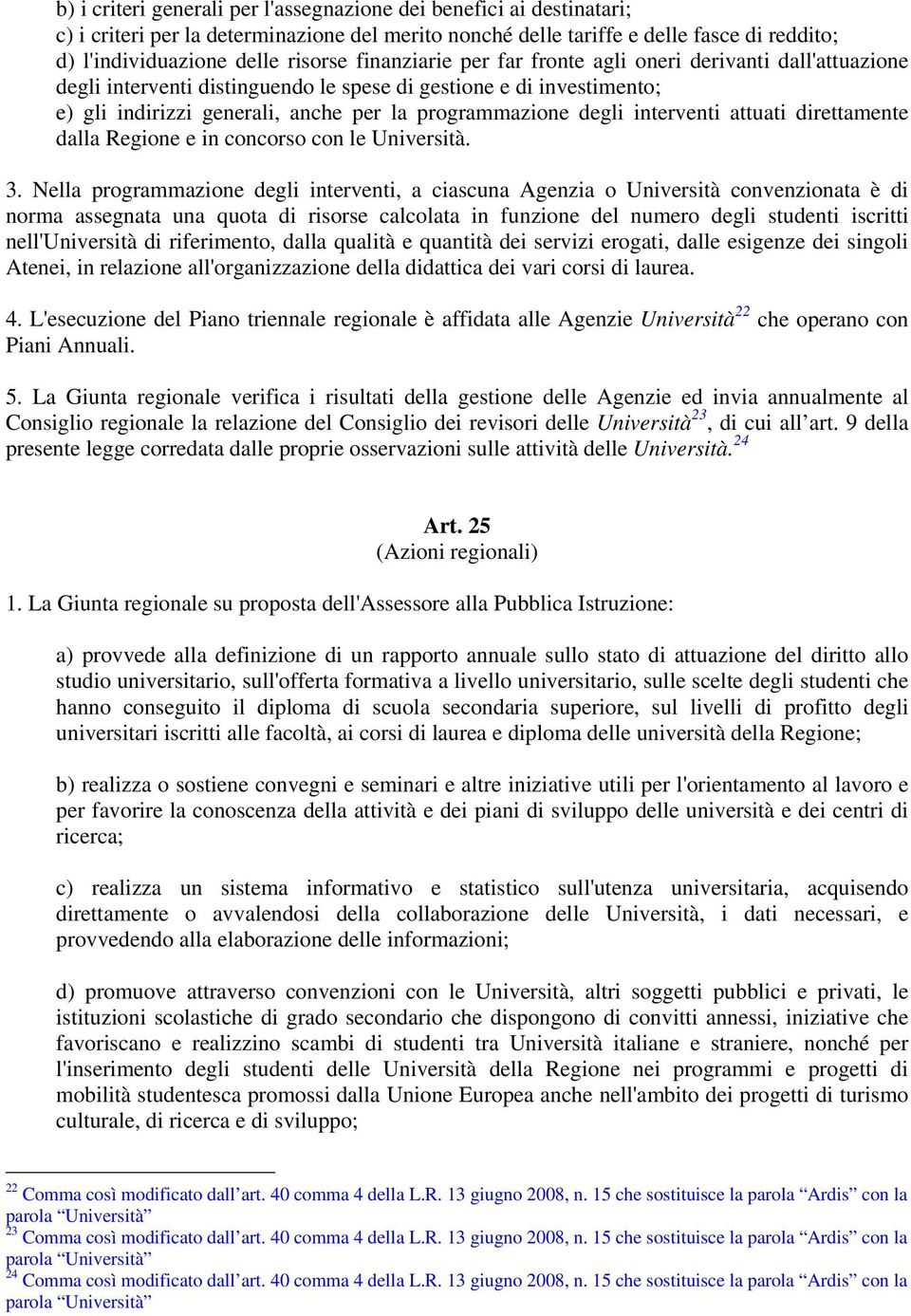 interventi attuati direttamente dalla Regione e in concorso con le Università. 3.