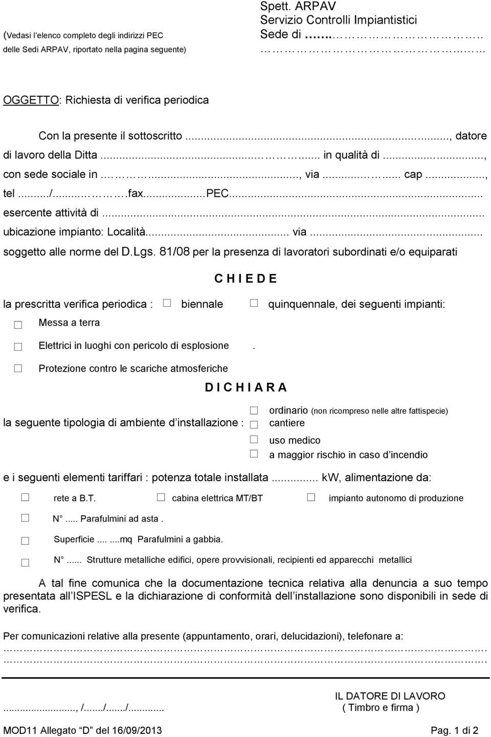 .. esercente attività di... ubicazione impianto: Località... via... soggetto alle norme del D.Lgs.