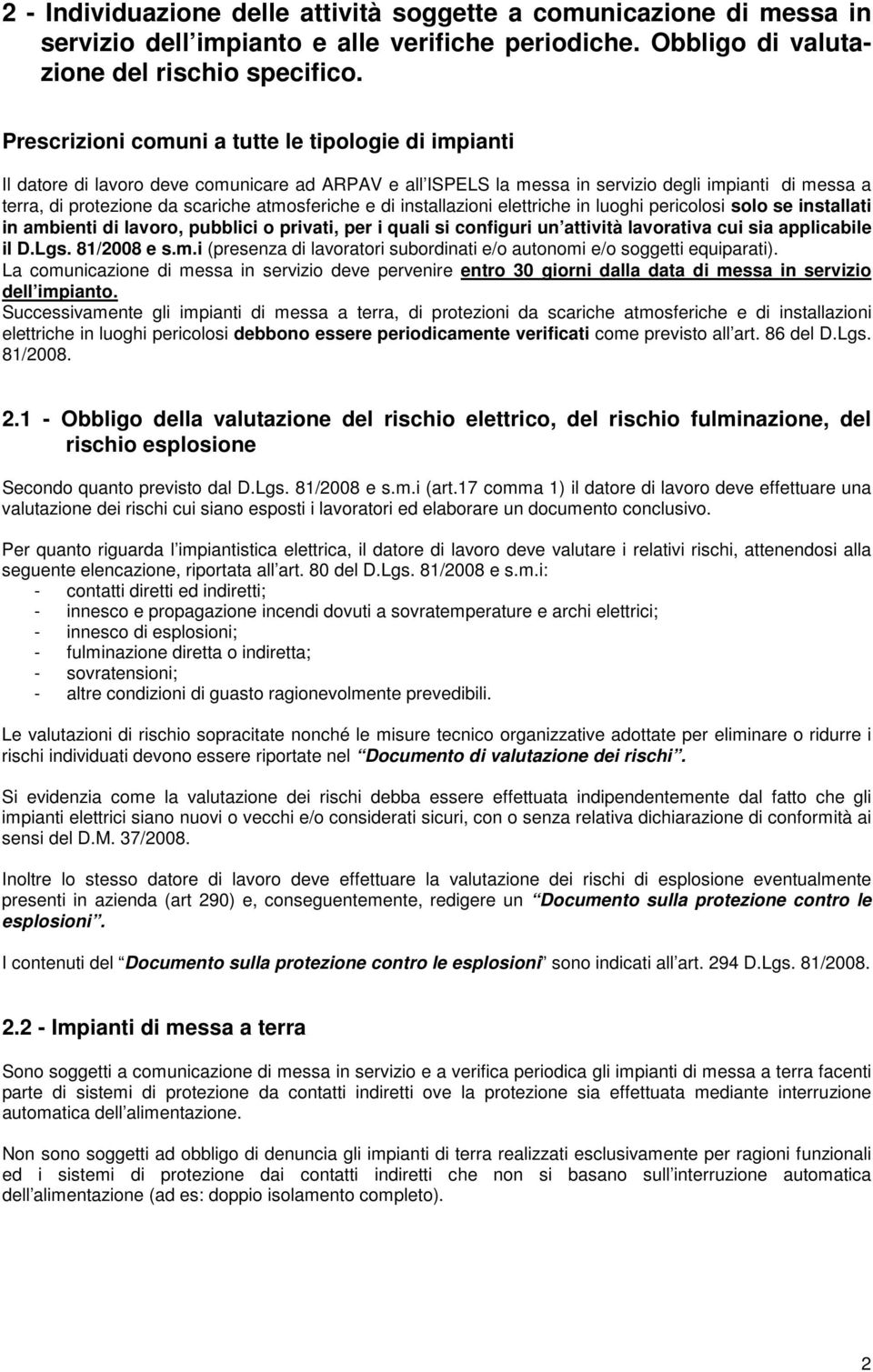 atmosferiche e di installazioni elettriche in luoghi pericolosi solo se installati in ambienti di lavoro, pubblici o privati, per i quali si configuri un attività lavorativa cui sia applicabile il D.