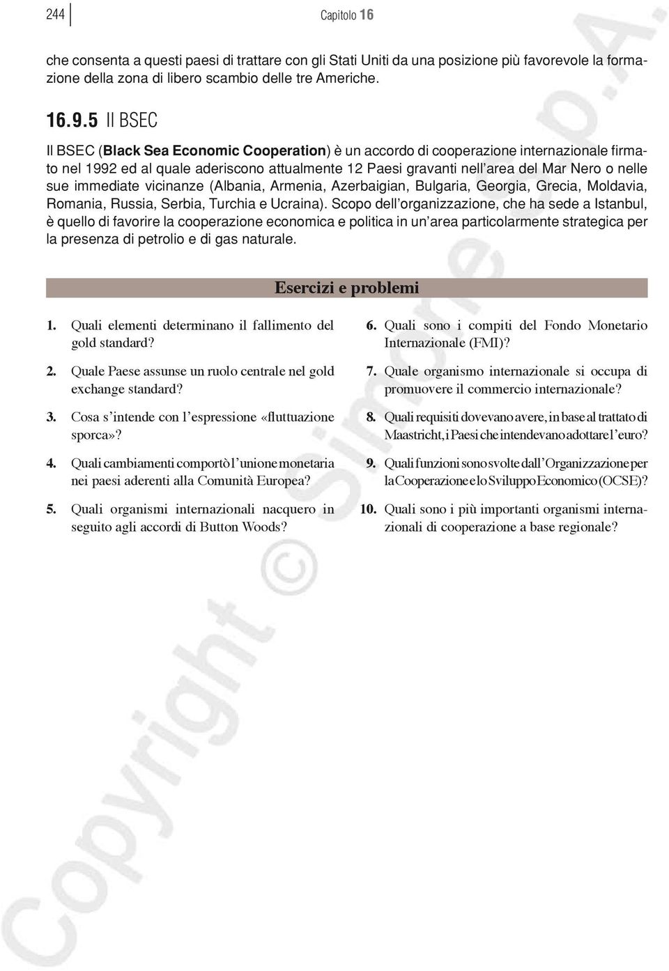 immediate vicinanze (Albania, Armenia, Azerbaigian, Bulgaria, Georgia, Grecia, Moldavia, Romania, Russia, Serbia, Turchia e Ucraina).