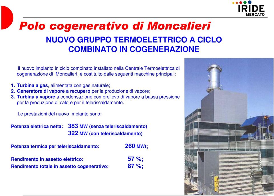 Turbina a vapore a condensazione con prelievo di vapore a bassa pressione per la produzione di calore per il teleriscaldamento.