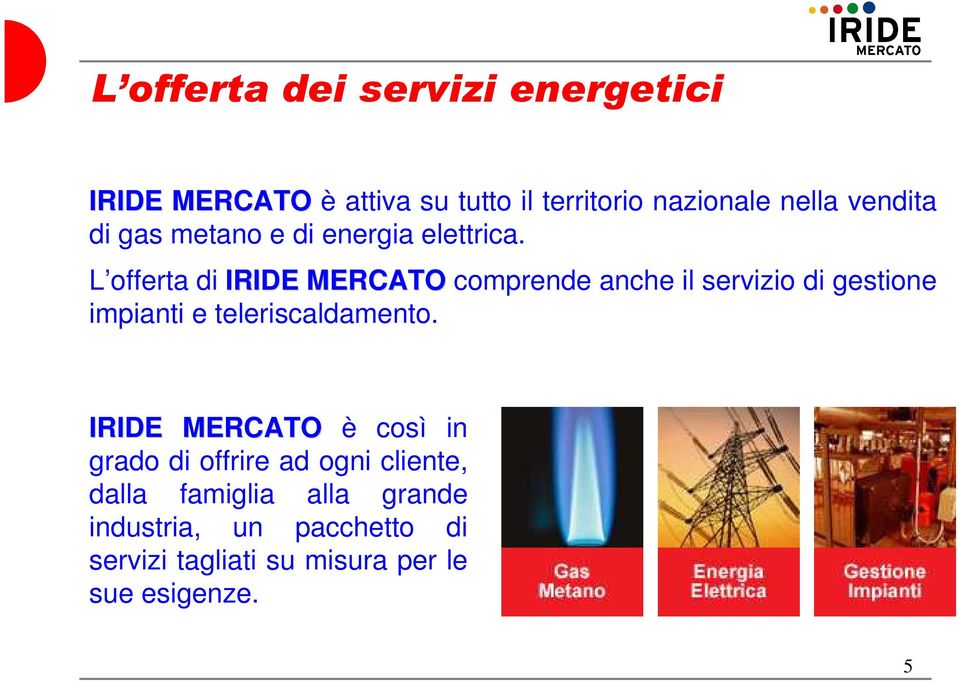 L offerta di IRIDE MERCATO comprende anche il servizio di gestione impianti e teleriscaldamento.