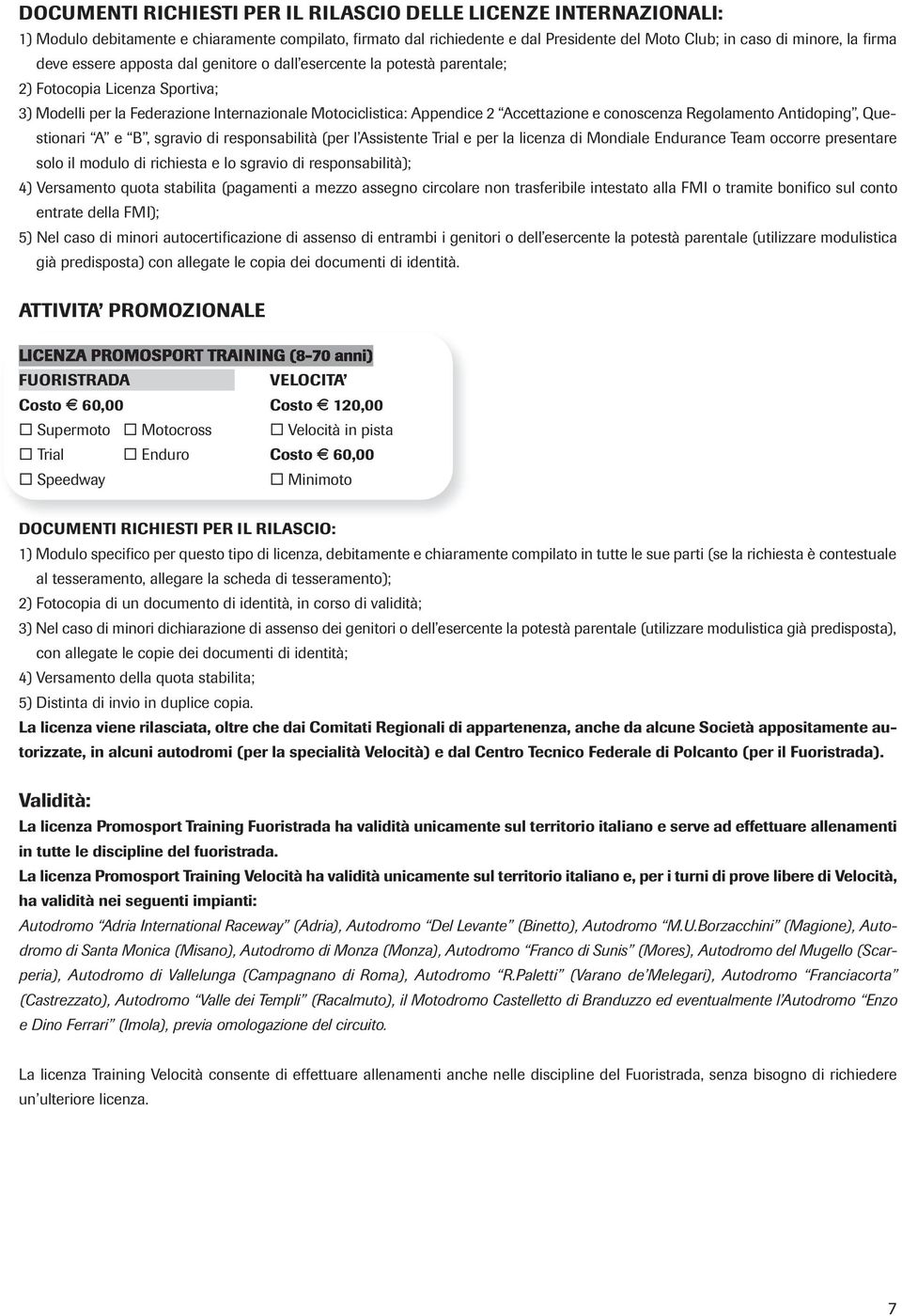 conoscenza Regolamento Antidoping, Questionari A e B, sgravio di responsabilità (per l Assistente Trial e per la licenza di Mondiale Endurance Team occorre presentare solo il modulo di richiesta e lo