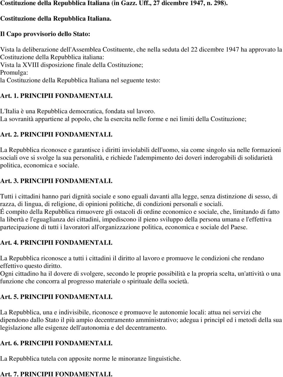 disposizione finale della Costituzione; Promulga: la Costituzione della Repubblica Italiana nel seguente testo: Art. 1. PRINCIPII FONDAMENTALI.