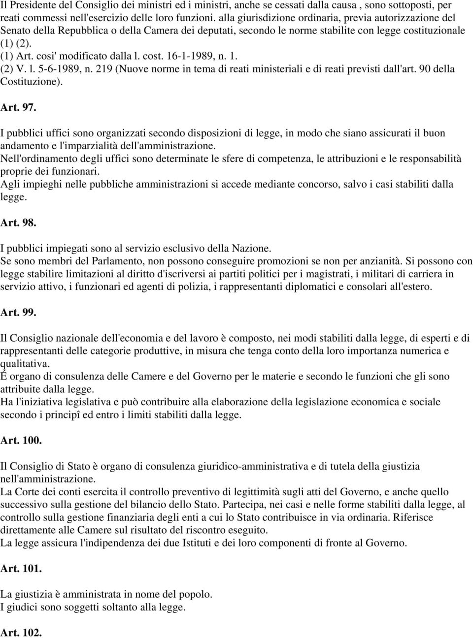 cosi' modificato dalla l. cost. 16-1-1989, n. 1. (2) V. l. 5-6-1989, n. 219 (Nuove norme in tema di reati ministeriali e di reati previsti dall'art. 90 della Costituzione). Art. 97.