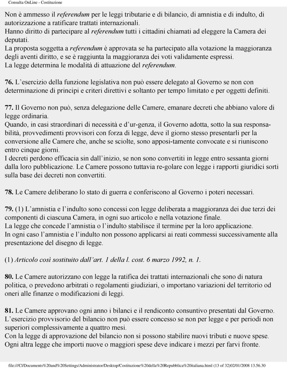 La proposta soggetta a referendum è approvata se ha partecipato alla votazione la maggioranza degli aventi diritto, e se è raggiunta la maggioranza dei voti validamente espressi.