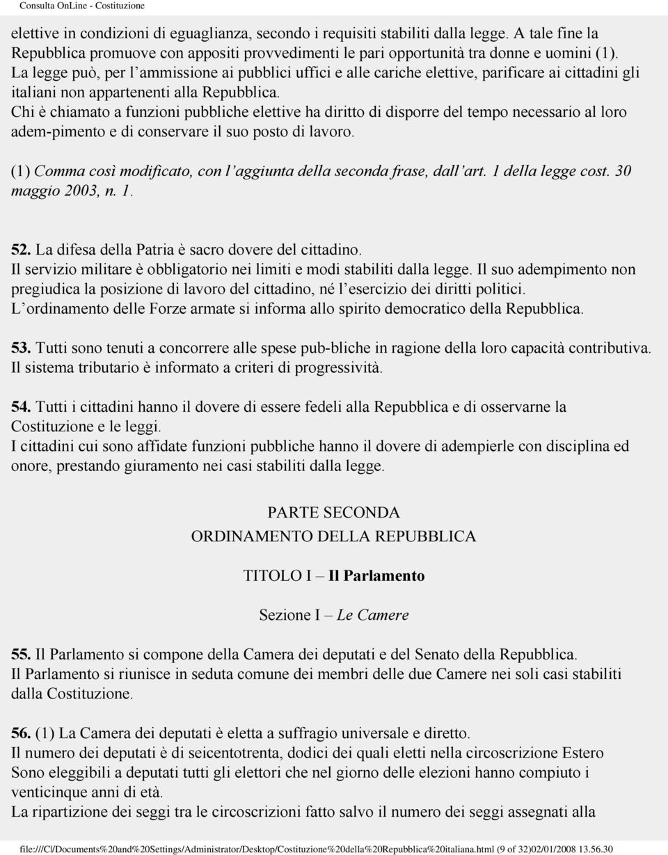 Chi è chiamato a funzioni pubbliche elettive ha diritto di disporre del tempo necessario al loro adem pimento e di conservare il suo posto di lavoro.