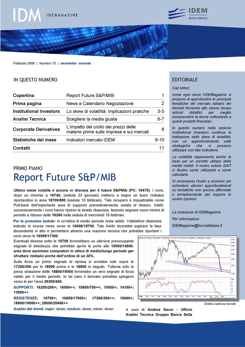 mercato IDEM Report Future S&P/MIB 1 2 3-5 6-7 8 9-10 Ultimo mese volatile e ancora in discesa per il future S&PMib (PC: 16475).