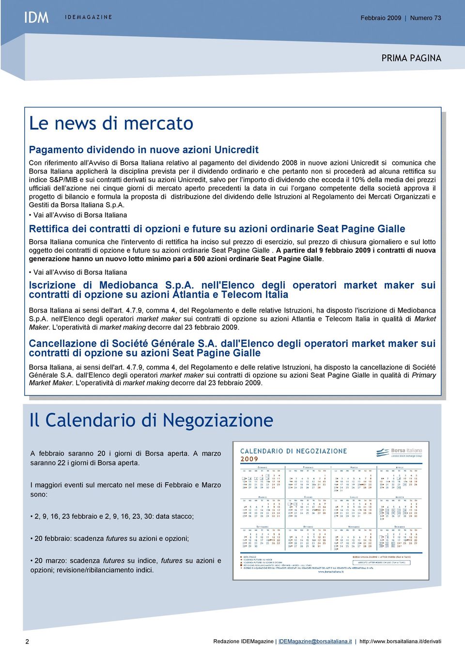 Unicredit, salvo per l importo di dividendo che ecceda il 10% della media dei prezzi ufficiali dell azione nei cinque giorni di mercato aperto precedenti la data in cui l organo competente della