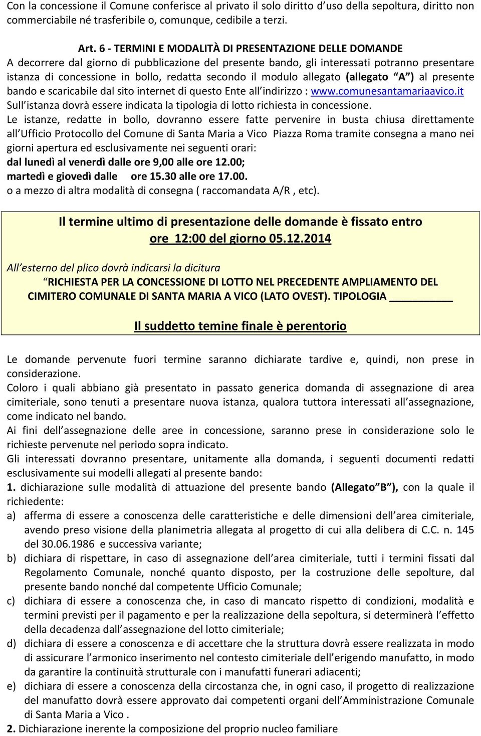 il modulo allegato (allegato A ) al presente bando e scaricabile dal sito internet di questo Ente all indirizzo : www.comunesantamariaavico.