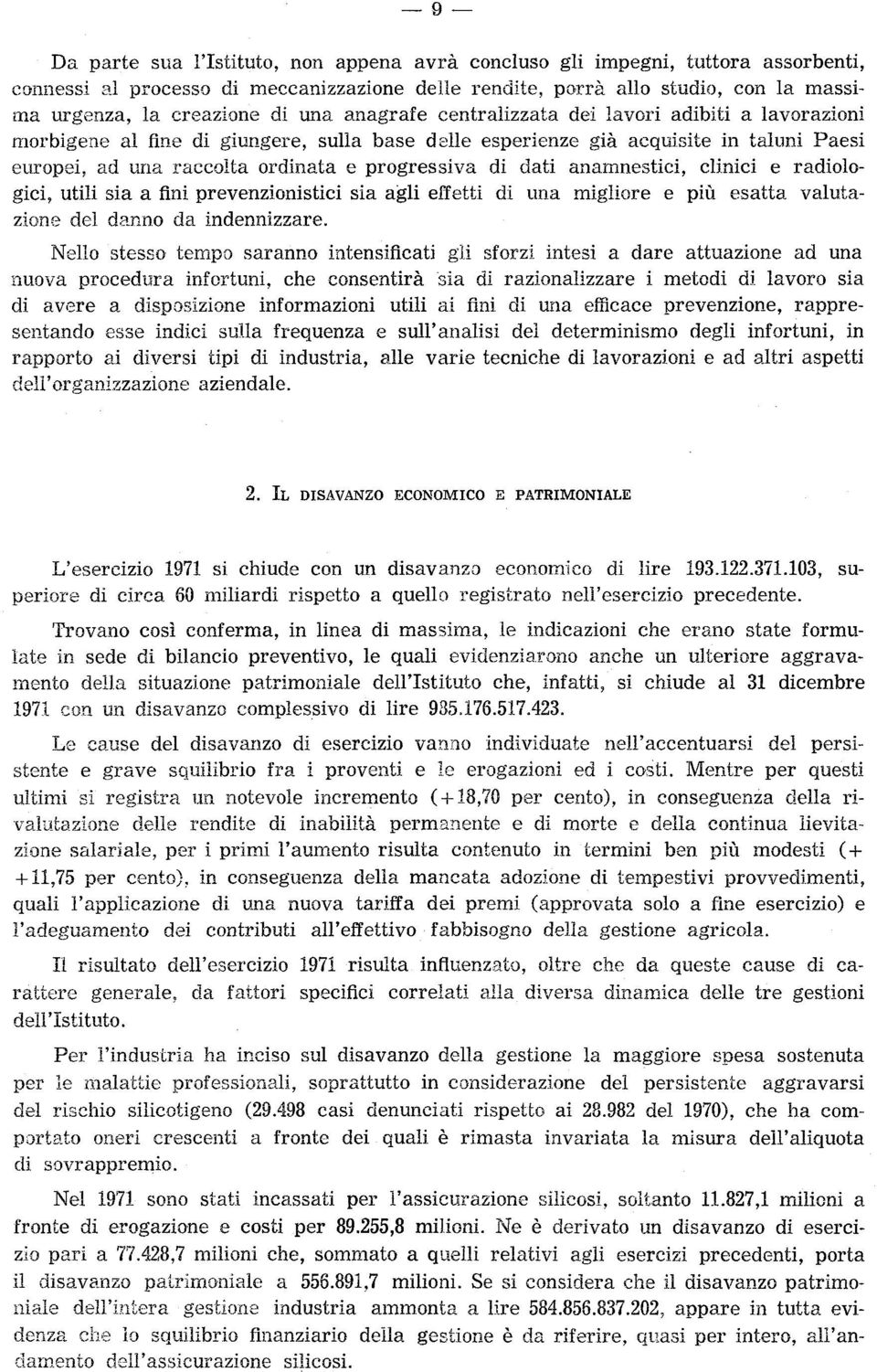 anamnestici, clinici e radilgici, utili sia a fini prevenzinistici sia agli effetti di una miglire e più esatta valutazine del dann da indennizzare.