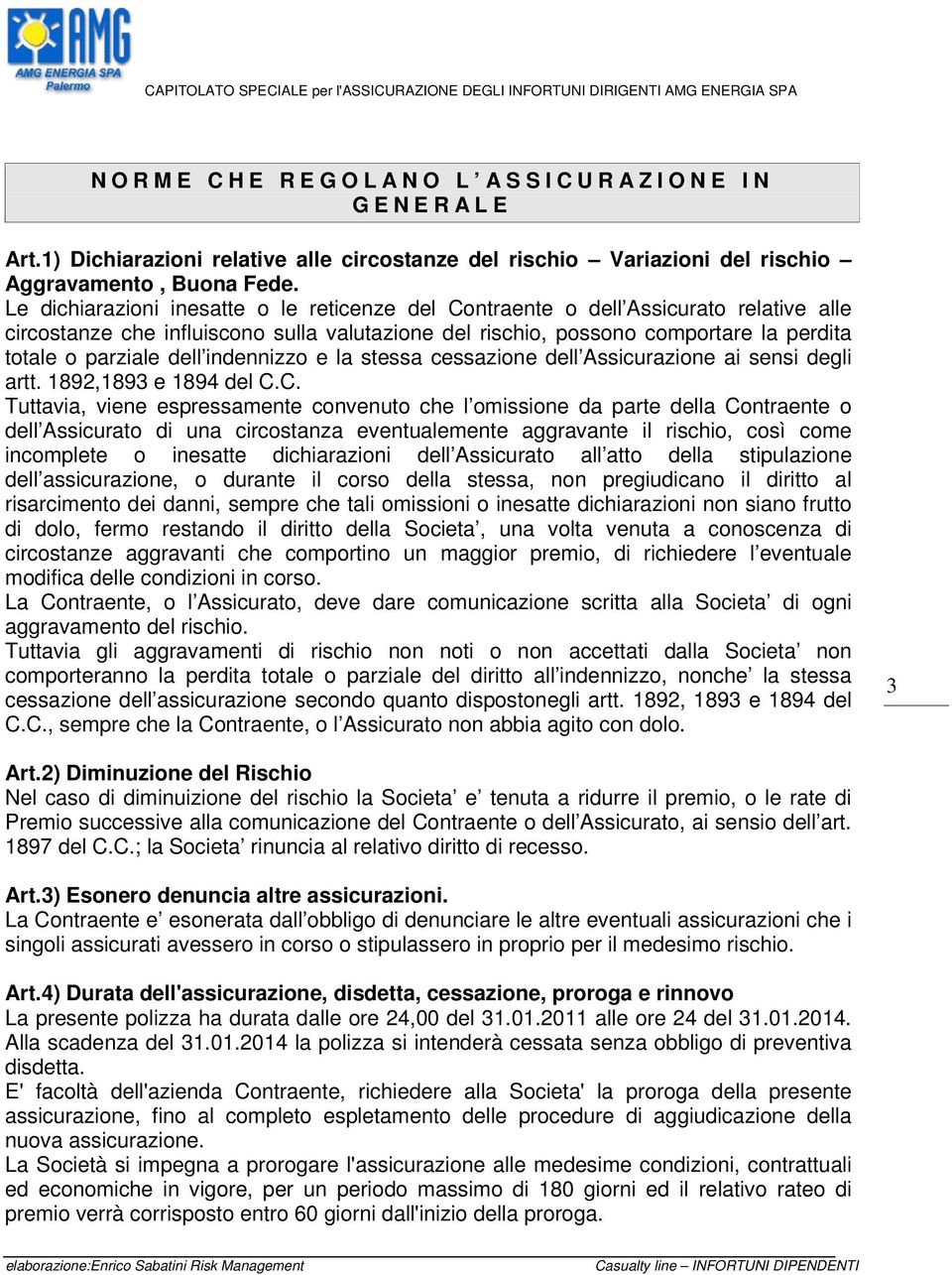 indennizzo e la stessa cessazione dell Assicurazione ai sensi degli artt. 1892,1893 e 1894 del C.