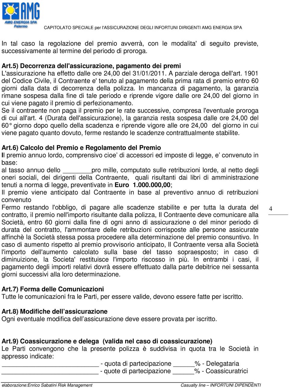 1901 del Codice Civile, il Contraente e' tenuto al pagamento della prima rata di premio entro 60 giorni dalla data di decorrenza della polizza.