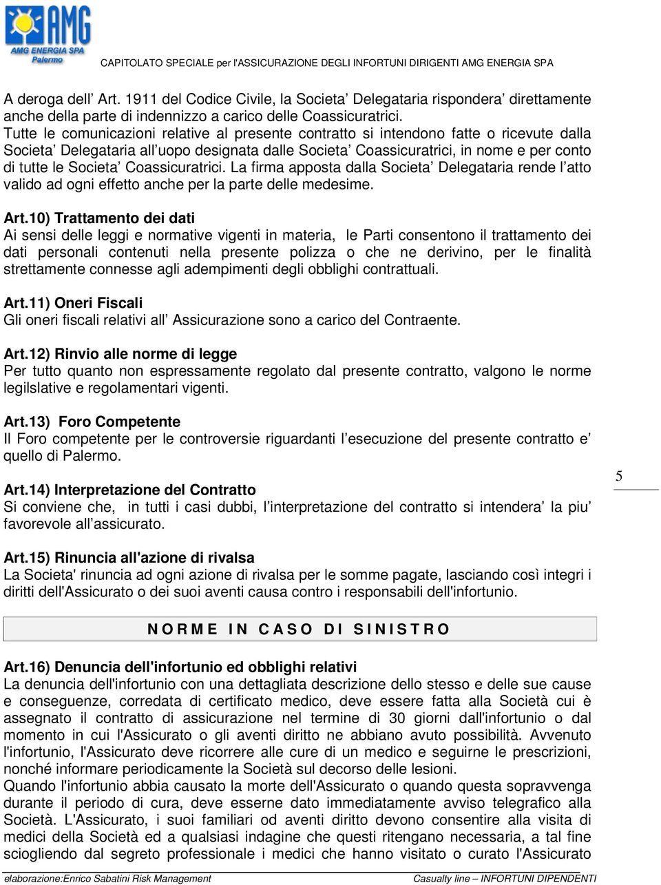 Coassicuratrici. La firma apposta dalla Societa Delegataria rende l atto valido ad ogni effetto anche per la parte delle medesime. Art.