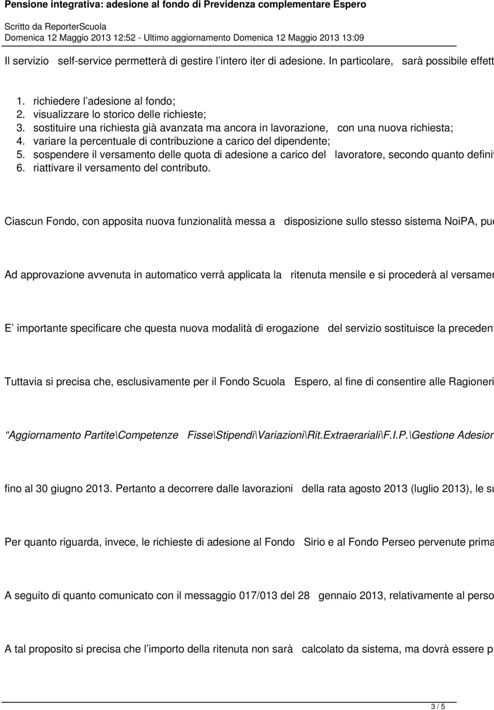 sospendere il versamento delle quota di adesione a carico del lavoratore, secondo quanto definit 6. riattivare il versamento del contributo.