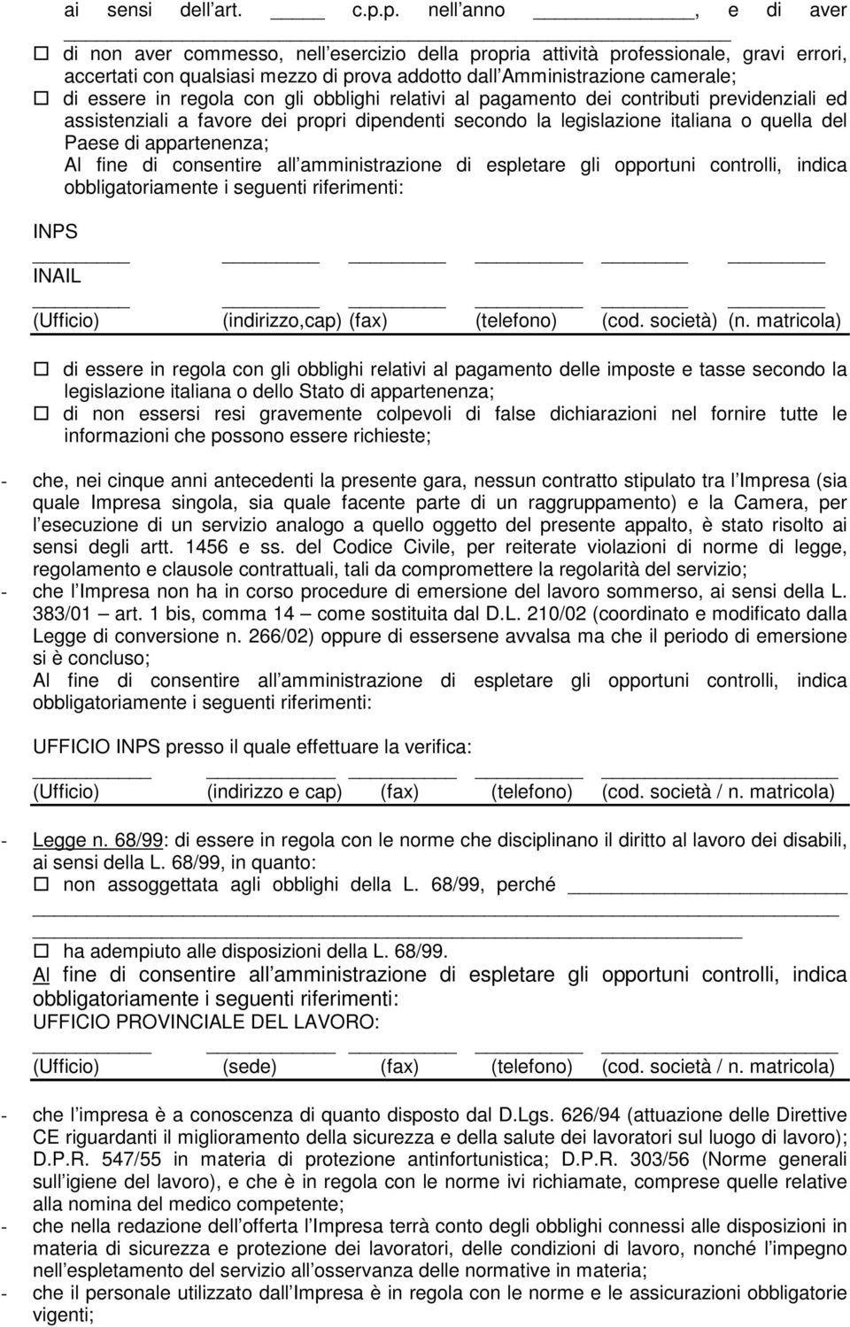 essere in regola con gli obblighi relativi al pagamento dei contributi previdenziali ed assistenziali a favore dei propri dipendenti secondo la legislazione italiana o quella del Paese di