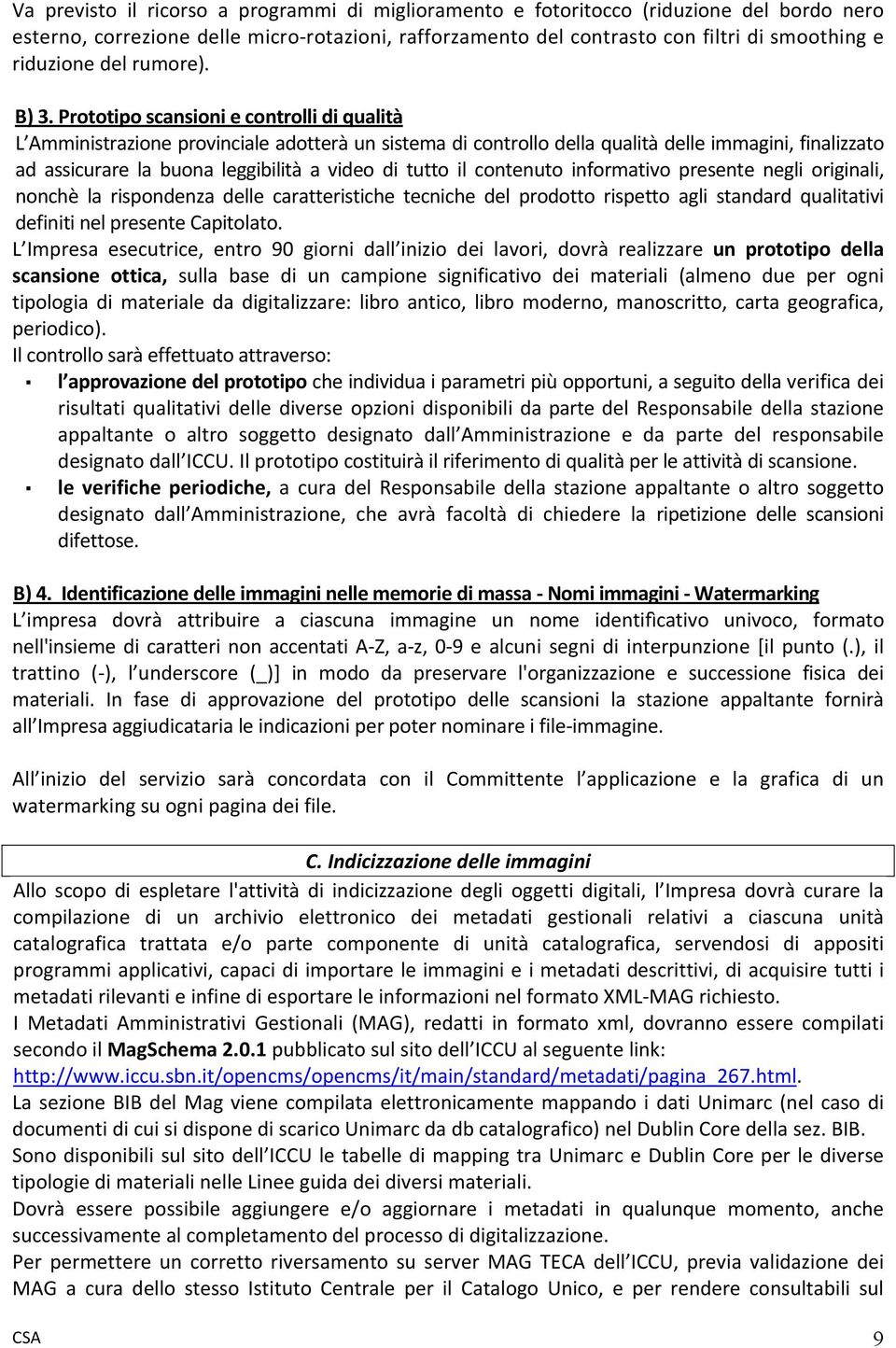 Prototipo scansioni e controlli di qualità L Amministrazione provinciale adotterà un sistema di controllo della qualità delle immagini, finalizzato ad assicurare la buona leggibilità a video di tutto