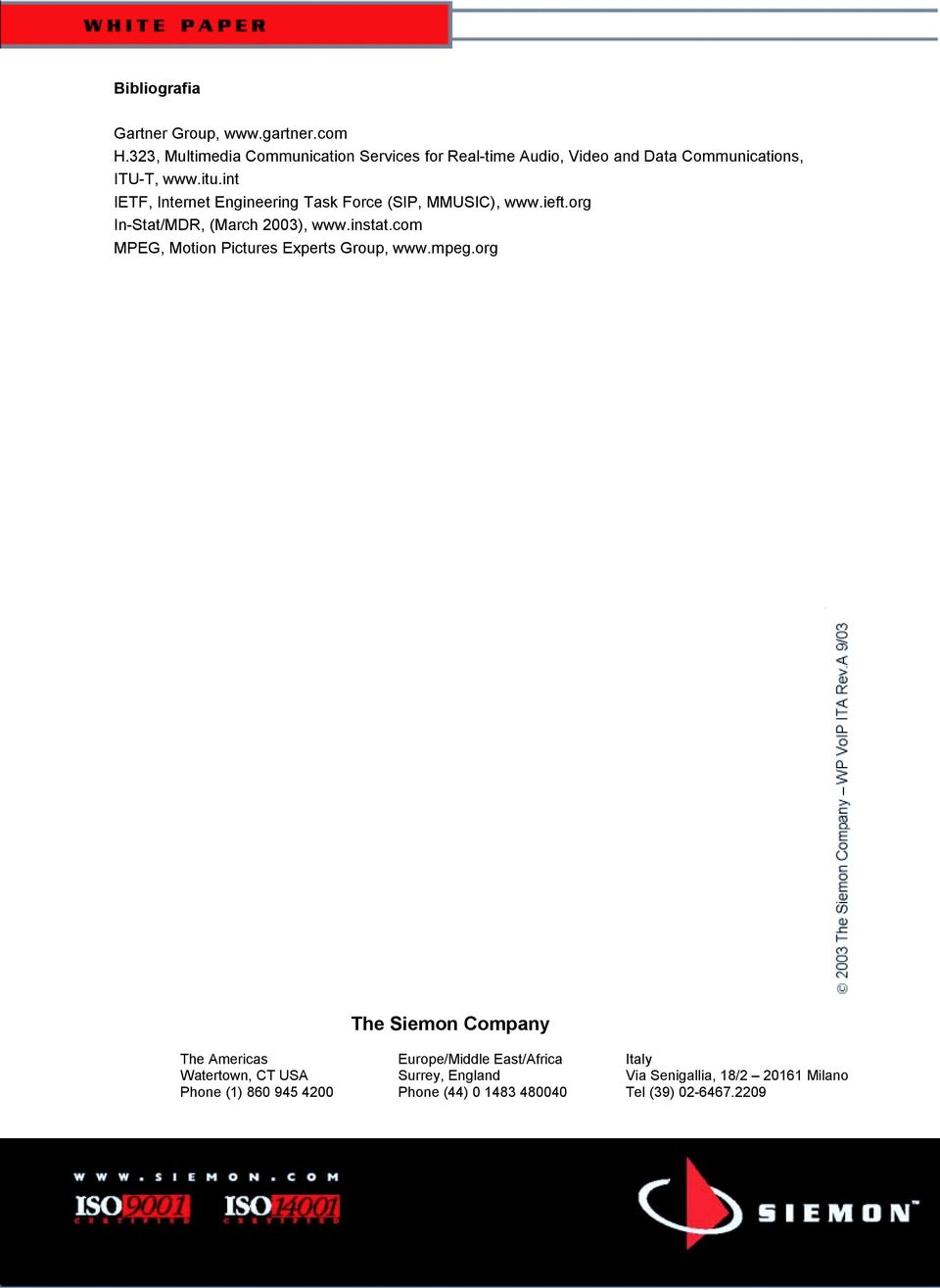 int IETF, Internet Engineering Task Force (SIP, MMUSIC), www.ieft.org In-Stat/MDR, (March 2003), www.instat.