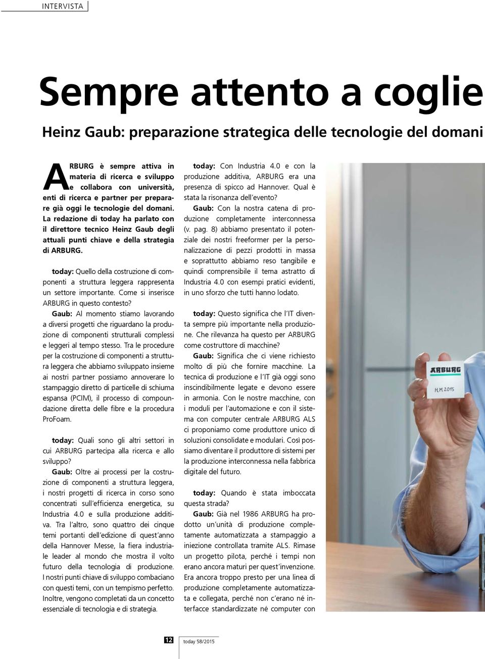 today: Quello della costruzione di componenti a struttura leggera rappresenta un settore importante. Come si inserisce ARBURG in questo contesto?