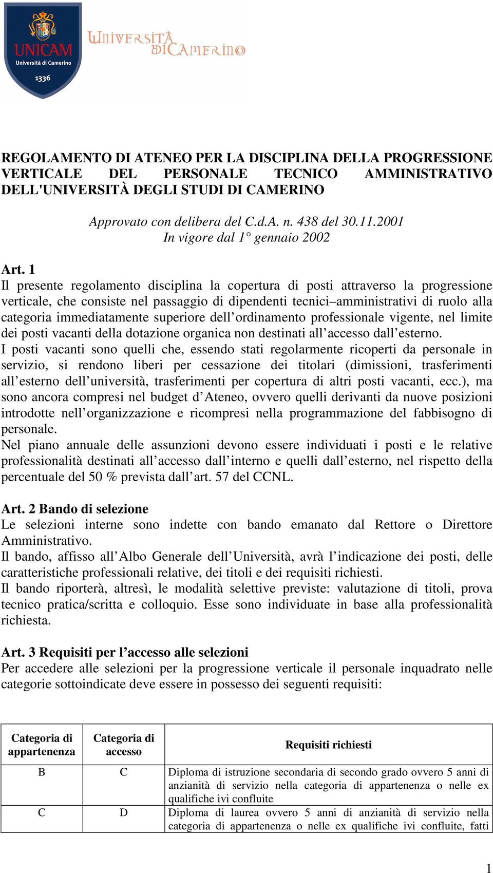 1 Il presente regolamento disciplina la copertura di posti attraverso la progressione verticale, che consiste nel passaggio di dipendenti tecnici amministrativi di ruolo alla categoria immediatamente