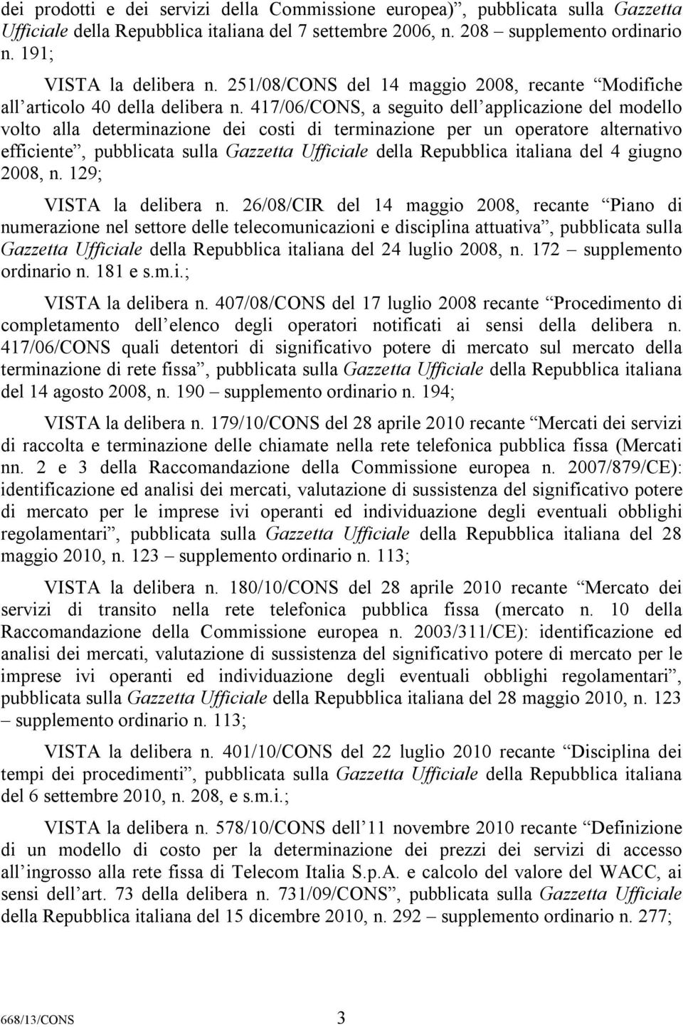 417/06/CONS, a seguito dell applicazione del modello volto alla determinazione dei costi di terminazione per un operatore alternativo efficiente, pubblicata sulla Gazzetta Ufficiale della Repubblica